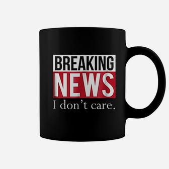 Breaking News I Dont Care Coffee Mug | Crazezy CA