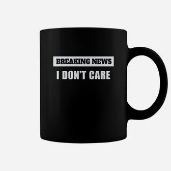 Breaking News I Dont Care Coffee Mug | Crazezy CA