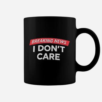 Breaking News I Dont Care Coffee Mug | Crazezy