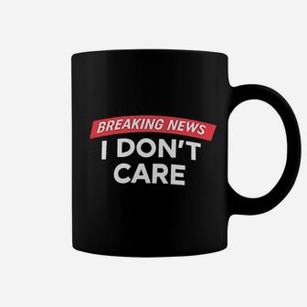 Breaking News I Dont Care Coffee Mug - Thegiftio