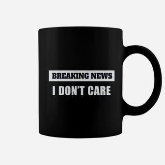 Breaking News I Dont Care Coffee Mug - Thegiftio