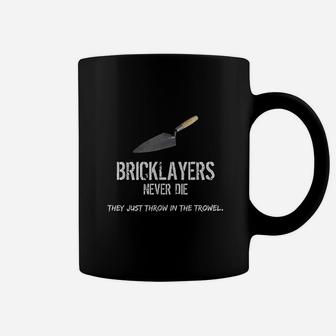 Bricklayers Mason Never Die Throw In The Trowel Coffee Mug | Crazezy DE