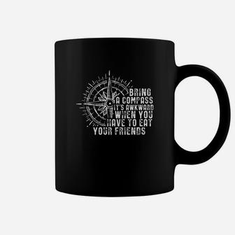 Bring A Compass It Is Awkward When You Eat Friends Hiking Coffee Mug | Crazezy