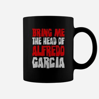 Bring Me The Head Of Alfredo Garcia Coffee Mug - Thegiftio UK