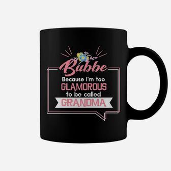 Bubbe Because I'm Too Glamorous To Be Called Grandma Coffee Mug | Crazezy CA