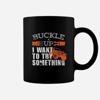Buckle Up I Want To Try Something Coffee Mug | Crazezy