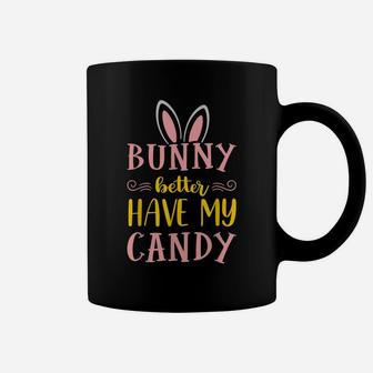 Bunny Better Have My Candy Quotes Funny Easter Egg Hunting Coffee Mug | Crazezy DE
