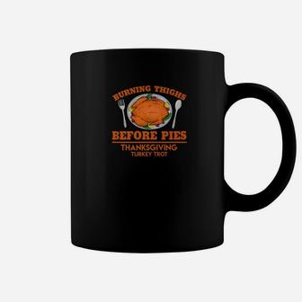 Burning Thighs Before Pies Turkey Trot Thanksgiving Coffee Mug - Thegiftio UK