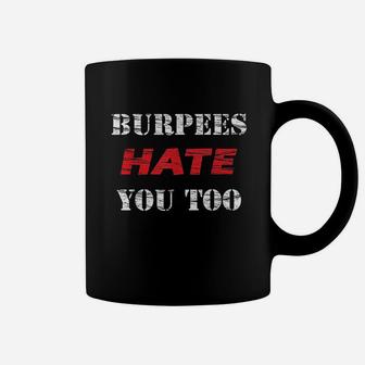 Burpees Hate You Coffee Mug | Crazezy UK