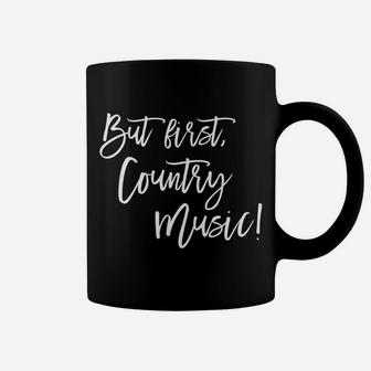But First, Country Music Coffee Mug | Crazezy AU
