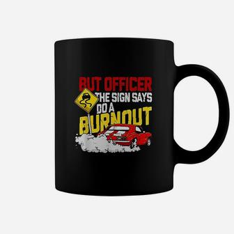 But Officer The Sign Said Do A Burnout Coffee Mug | Crazezy CA