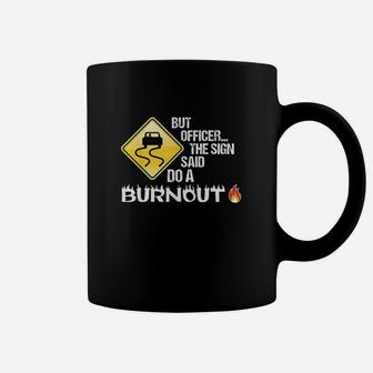 But Officer The Sign Said Do A Burnout Coffee Mug | Crazezy UK