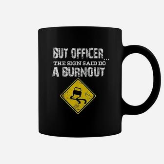 But Officer The Sign Said Do A Burnout Funny Cars Coffee Mug | Crazezy UK