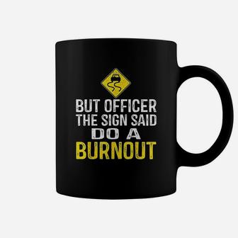 But Officer The Sign Said Do A Burnout Funny Coffee Mug | Crazezy