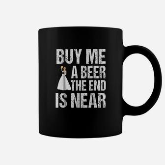 Buy Me A Beer The End Is Near Coffee Mug | Crazezy AU