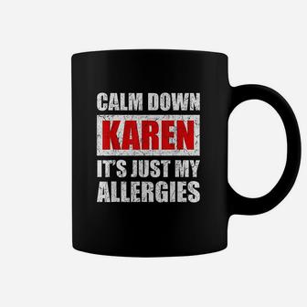 Calm Down Karen It Is Just My Allergies Coffee Mug | Crazezy