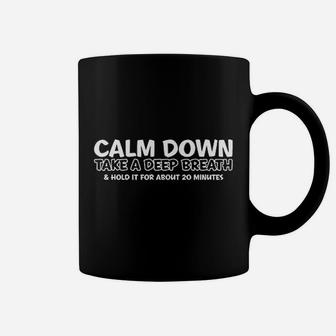 Calm Down Take A Deep Breath Coffee Mug - Thegiftio