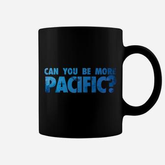 Can You Be More Pacific Funny Pacific Ocean West Coast Coffee Mug | Crazezy