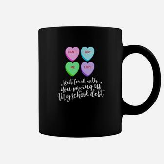 Cant Buy Me Love Valentine's Day Candy School Debt Coffee Mug - Monsterry