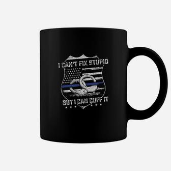Cant Fix Stupid But I Can Cuff It Funny Police Arrest Gift Coffee Mug | Crazezy
