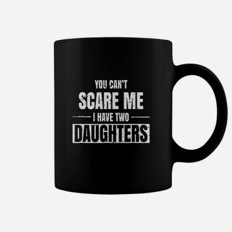 Cant Scare Me I Have 2 Daughters Coffee Mug | Crazezy UK