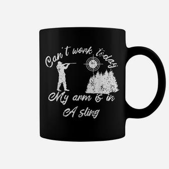 Can't Work Today My Arm Is In A Sling Forester Hunters Woods Coffee Mug | Crazezy AU
