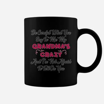 Careful What Say To Me My Grandmas Crazy Coffee Mug | Crazezy DE