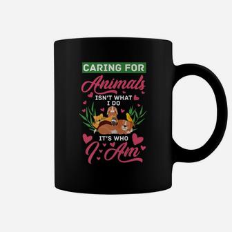 Caring For Animals Isn't What I Do It's Who I Am Vet Tech Coffee Mug | Crazezy