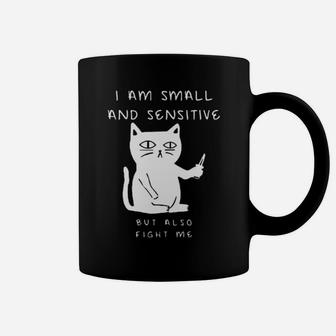 Cat I Am Small And Sensitive But Also Fight Me Coffee Mug - Monsterry