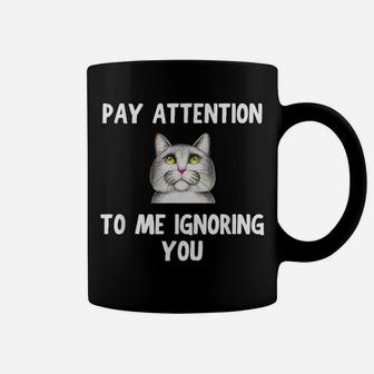 Cat Lovers Pay Attention To Me Ignoring You Funny Novelty Coffee Mug | Crazezy UK