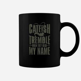 Catfish Fishing Catfish Tremble When They Hear My Name Coffee Mug | Crazezy