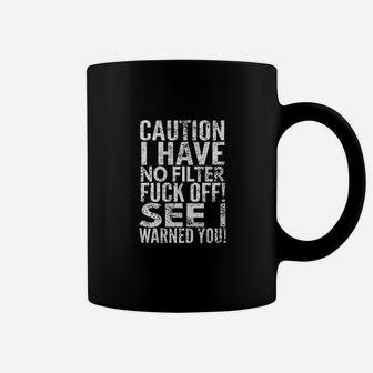 Caution I Have No Filter Fck Off Coffee Mug | Crazezy AU