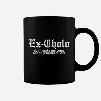 Chamuco Customs Ex Cholo Dont Make Me Come Out Of Retirement Funny Spanish Chicano Pride Coffee Mug | Crazezy
