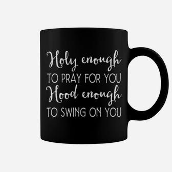 Christian Holy Enough To Pray For You Hood Enough To Swing On You Coffee Mug - Monsterry DE
