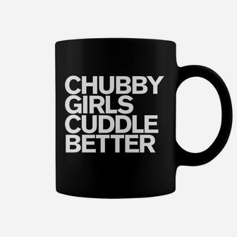 Chubby Girls Cuddle Better Funny Chubby Girls Coffee Mug - Thegiftio UK