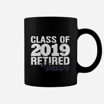 Class Of 2019 Retired Teacher Coffee Mug | Crazezy