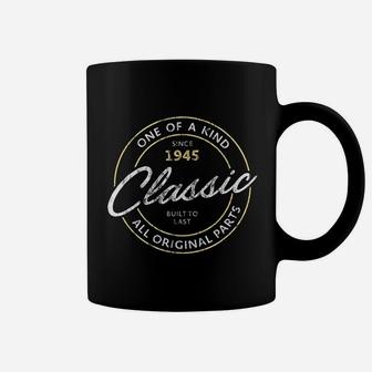 Classic Since 1945 One Of A Kind Vintage 76Th Birthday Coffee Mug | Crazezy