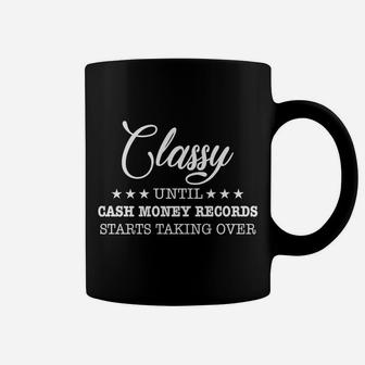 Classy Until Cash Money Records Starts Taking Over Coffee Mug | Crazezy