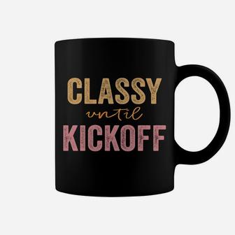 Classy Until Kickoff Funny Football Sweatshirt Coffee Mug | Crazezy DE