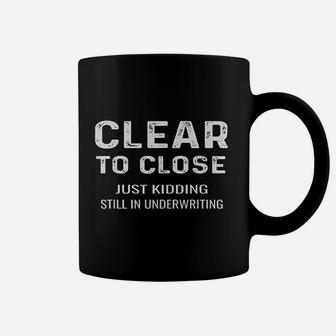 Clear To Close Coffee Mug | Crazezy
