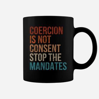 Coercion Is Not Consent Stop The Mandates Anti-Vaccination Coffee Mug | Crazezy AU