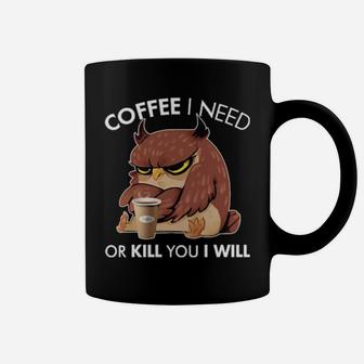 Coffee I Need Or Kill You I Will Olw Coffee Mug - Monsterry UK