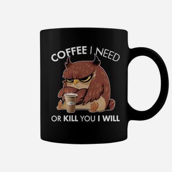 Coffee I Need Or Kill You I Will Owl Coffee Mug - Monsterry UK