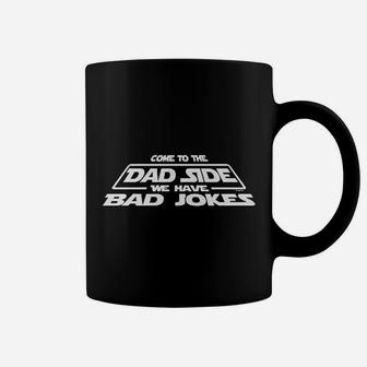 Come To The Dad Side We Have Bad Jokes Coffee Mug | Crazezy