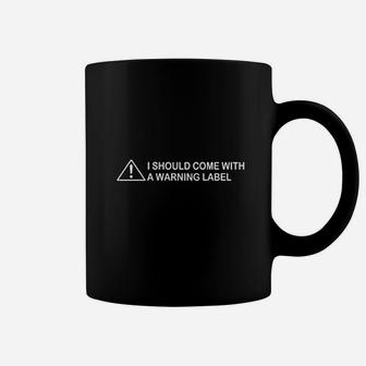 Come With A Warning Label Coffee Mug | Crazezy