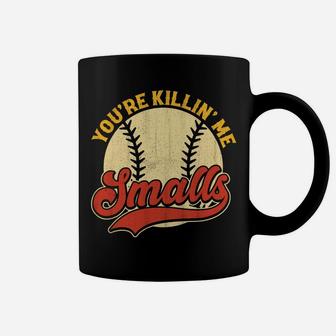 Cool You're Killin Me Smalls For Softball Enthusiast Coffee Mug | Crazezy DE