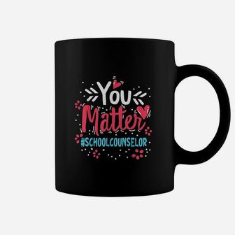 Counselor Week You Matter Counseling Teacher Coffee Mug | Crazezy DE