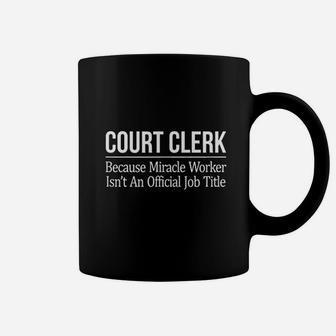 Court Clerk Because Miracle Worker Isnt A Job Title Coffee Mug | Crazezy