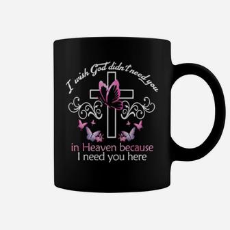 Cross And Butterfly I Wish God Didn't Need You In Heaven Because I Need You Here Coffee Mug - Monsterry