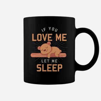 Cute Animal If You Love Me Let Me Sleep Sleeping Teddy Bear Coffee Mug | Crazezy DE